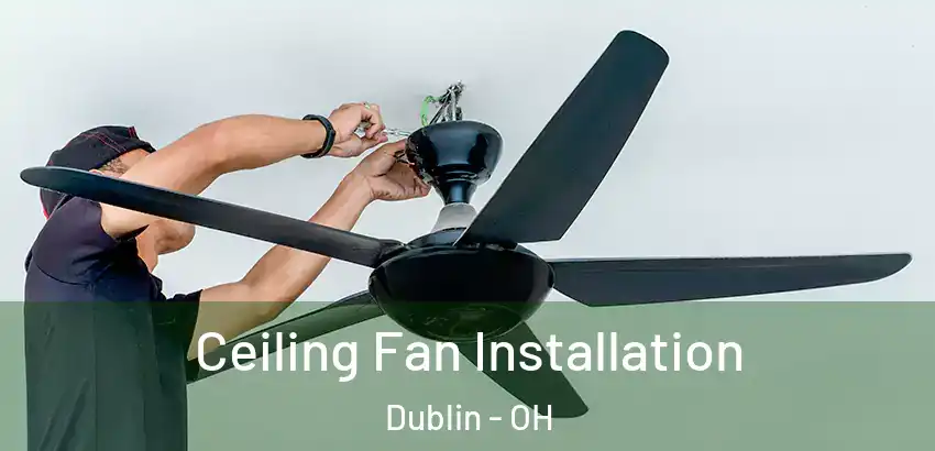 Ceiling Fan Installation Dublin - OH