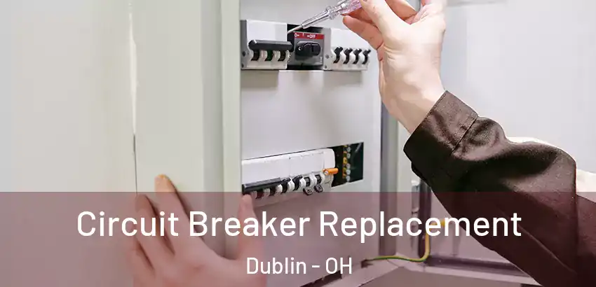 Circuit Breaker Replacement Dublin - OH