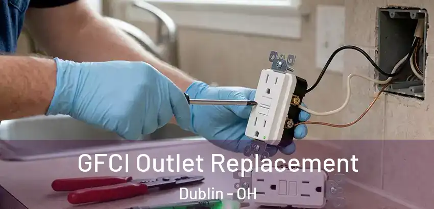 GFCI Outlet Replacement Dublin - OH