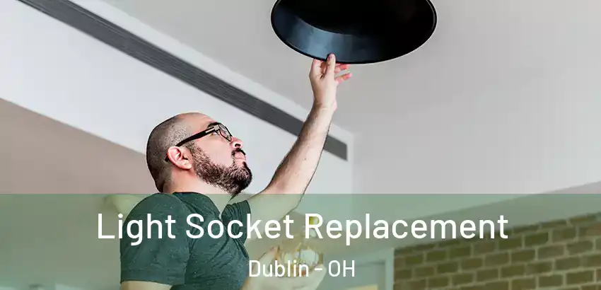  Light Socket Replacement Dublin - OH