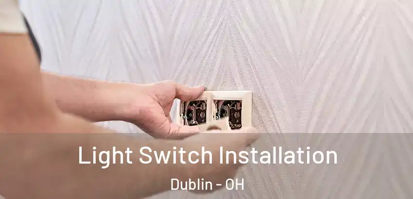 Light Switch Installation Dublin - OH