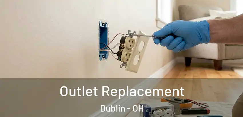 Outlet Replacement Dublin - OH